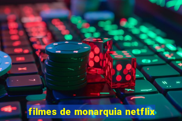 filmes de monarquia netflix